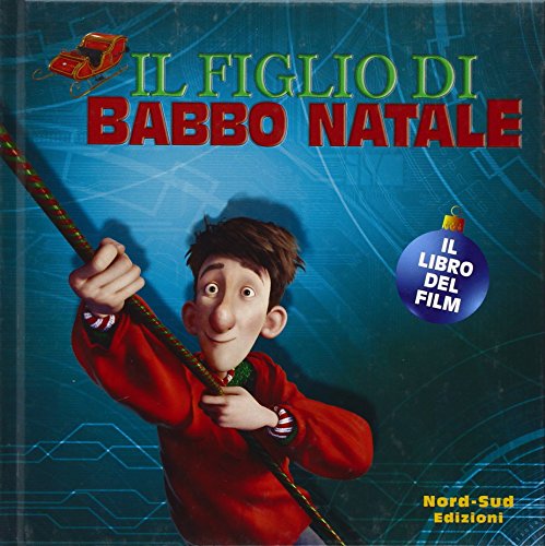 Imagen de archivo de Il figlio di Babbo Natale. Il libro del film. Ediz. illustrata Auerbach, Annie and Barigazzi, M. a la venta por Librisline