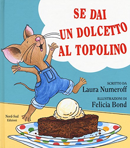 Beispielbild fr Se dai un dolcetto a un topolino. Ediz. a colori Numeroff, Laura J.; Bond, Felicia and Barigazzi, Marinella zum Verkauf von Librisline