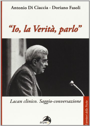 Beispielbild fr Io, la verit, parlo. Lacan clinico. Saggio-conversazione zum Verkauf von medimops