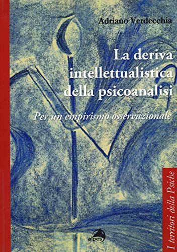 Stock image for La deriva intellettualista della psicoanalisi. Per un empirismo osservazionale (Italian) for sale by Brook Bookstore