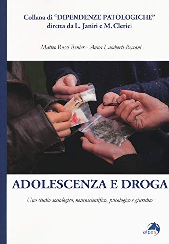 Stock image for Adolescenza e droga. Uno studio sociologico, neuroscientifico, psicologico e giuridico for sale by medimops