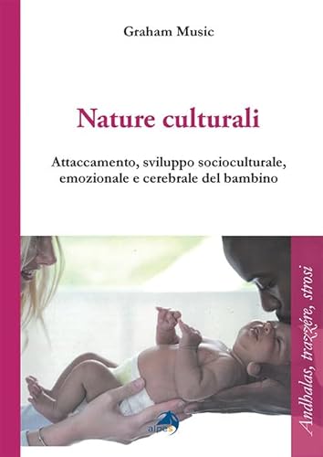 Beispielbild fr Nature culturali. Attaccamento e sviluppo socioculturale, emozionale, cerebrale del bambino zum Verkauf von medimops