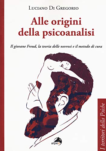 Stock image for Alle origini della psicoanalisi. Il giovane Freud, la teoria delle nevrosi e il metodo di cura for sale by libreriauniversitaria.it