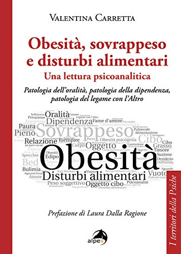 Stock image for Obesit, sovrappeso e disturbi alimentari: una lettura psicoanalitica. Patologia dell'oralit, patologia della dipendenza, patologia del legame con l'altro for sale by medimops
