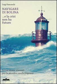 Beispielbild fr Navigare Di Bolina E La Crisi Non Ha Futuro zum Verkauf von libreriauniversitaria.it