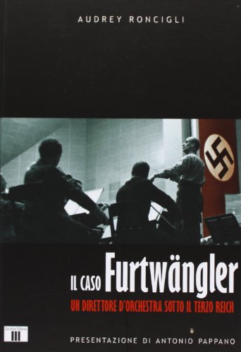Beispielbild fr Il caso Furtwngler. Un direttore d'orchestra sotto il Terzo Reich zum Verkauf von libreriauniversitaria.it