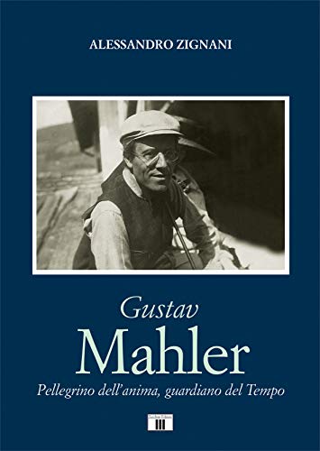 Imagen de archivo de Gustav Mahler. Pellegrino dell'anima, guardiano del Tempo a la venta por Brook Bookstore