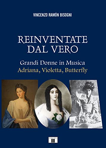 Beispielbild fr Reinventare dal vero. Grandi donne in musica. Adriana, Violetta, Butterfly zum Verkauf von medimops