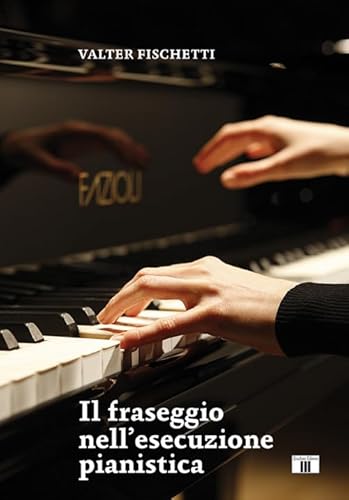 Stock image for Il fraseggio nell'esecuzione pianistica for sale by libreriauniversitaria.it