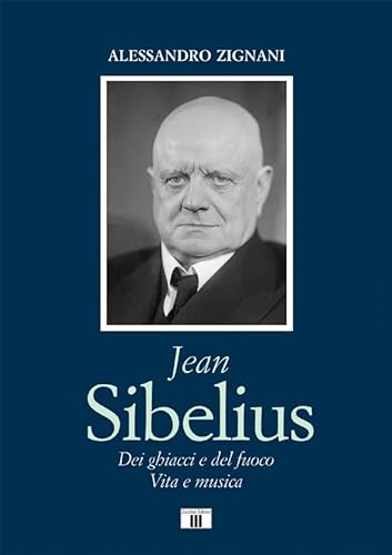 Imagen de archivo de Jean Sibelius : dei ghiacci e del fuoco : vita e musica a la venta por Libreria gi Nardecchia s.r.l.