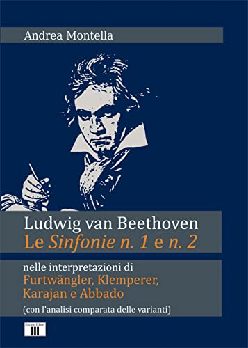 Imagen de archivo de Ludwig van Beethoven : le Sinfonie n. 1 e n. 2 di nell'interpretazione di Furtwangler, Klemperer, Karajan e Abbado (con l'analisi comparata delle varianti) a la venta por Libreria gi Nardecchia s.r.l.