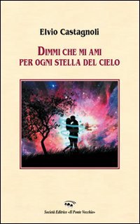 9788865413074: Dimmi che mi ami per ogni stella del cielo (Alma poesis. Poeti della Romagna contemp.)