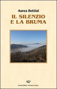 9788865413227: Il silenzio e la bruma (Alma poesis. Poeti della Romagna contemp.)