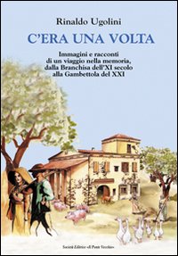 9788865413920: C'era una volta. Immagini e racconti di un viaggio nella memoria, dalla Branchisa dell'XI secolo alla Gambettola del XXI (Vicus. Studi santarcangiolesi)