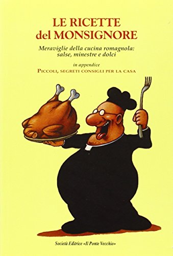 Beispielbild fr Le ricette del Monsignore. Meraviglie della cucina romagnola: salse, minestre e dolci zum Verkauf von medimops