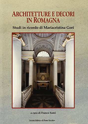 9788865414552: Architettura e decori in Romagna. Studi in ricordi di Mariacristina Gori (Mirabilia urbis.Tesori di citt romagnole)