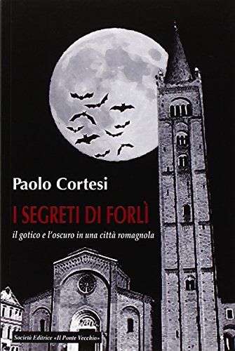 9788865414965: I segreti di Forl, il gotico e l'oscuro in una citt romagnola (Vicus. Testi e documenti di storia locale)