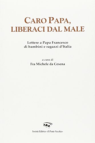 9788865415009: Caro papa, libraci dal male. Lettere a papa Francesco di bambini e ragazzi d'Italia (Ursa major)