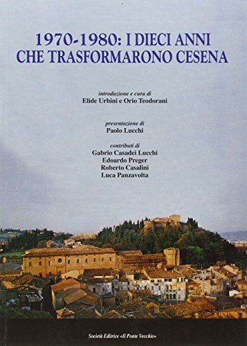 9788865415023: 1970-1980. I dieci anni che trasformarono Cesena (Vicus. Testi e documenti di storia locale)