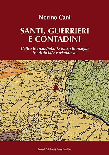 Beispielbild fr Santi, guerrieri e condadini. L'altra Romandola: la Bassa Romagna tra antichit e medioevo zum Verkauf von medimops