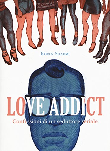9788865435885: Love addict. Confessioni di un seduttore seriale