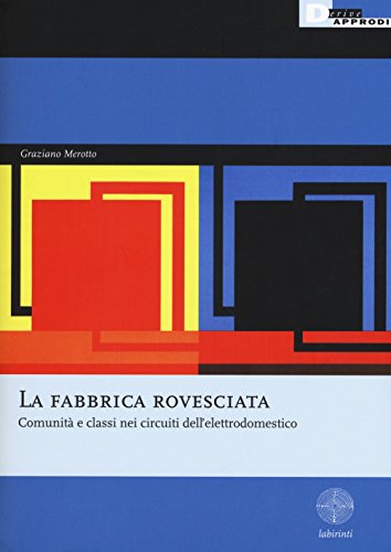 9788865481349: La fabbrica rovesciata. Comunit e classi nei circuiti dell'elettrodomestico (Labirinti)