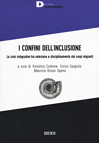 Beispielbild fr I confini dell'inclusione. La civic integration tra selezione e disciplinamento dei corpi migranti zum Verkauf von libreriauniversitaria.it