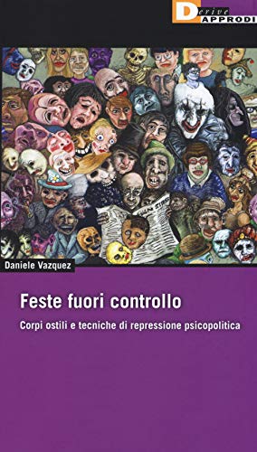 Stock image for Feste fuori controllo. Corpi ostili e tecniche di repressione psicopolitica for sale by Revaluation Books