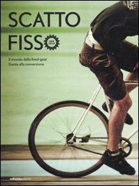 Stock image for Scatto fisso. Il mondo della fixed-gear. Guida alla conversione for sale by libreriauniversitaria.it