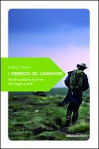 Stock image for L'ebrezza del camminare. Piccolo manifesto in favore del viaggio a piedi for sale by libreriauniversitaria.it