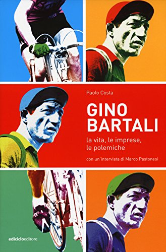 Beispielbild fr Gino Bartali. La vita, le imprese, le polemiche zum Verkauf von libreriauniversitaria.it