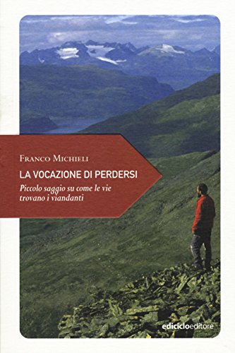 9788865491553: La vocazione di perdersi. Piccolo saggio su come le vie trovano i viandanti