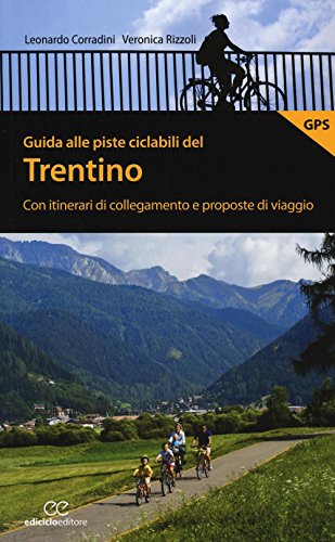 9788865491980: Guida alle piste ciclabili del Trentino. Con itinerari di collegamento e proposte di viaggio