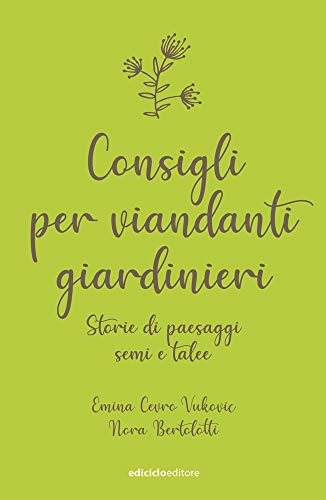 Stock image for Consigli per viandanti giardinieri. Storie di paesaggi, semi e talee for sale by libreriauniversitaria.it