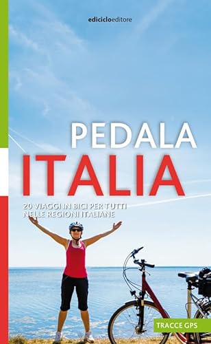 9788865493441: Pedala Italia. 20 viaggi in bici per tutti nelle regioni italiane