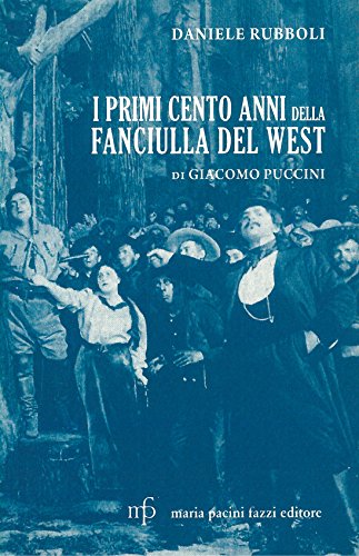 9788865500149: I primi cento anni della Fanciulla del West di Giacomo Puccini