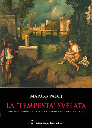 La Tempesta svelata. Giorgione, Gabriele Vendramin, Cristoforo Marcello e la vecchia