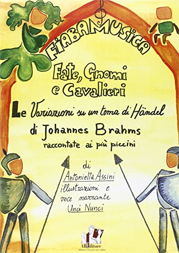 9788865511282: Fate, gnomi e cavalieri. La variazioni su un tema di Handel di Johannes Brahms. Raccontate au pi piccini. Con CD Audio (FiabaMusica)