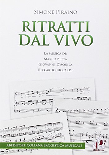 9788865511343: Ritratti dal vivo. La musica di Marco Betta, Giovanni D'Aquila e Riccardo Riccardi (Saggistica musicale)