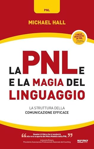 La PNL e la magia del linguaggio. La struttura della comunicazione efficace (9788865520239) by Hall, Michael