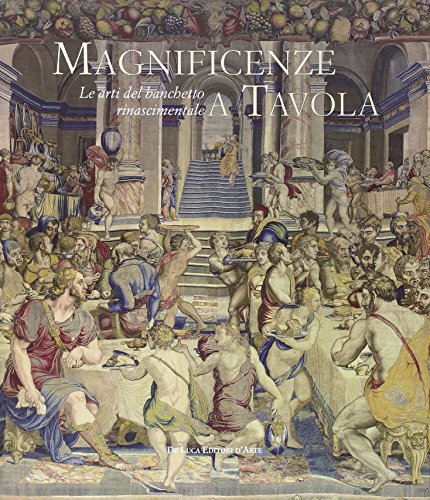 9788865570838: Magnificenze a tavola. Le arti del banchetto rinascimentale. Catalogo della mostra (Tivoli, 15 giugno-4 novembre 2012). Ediz. illustrata