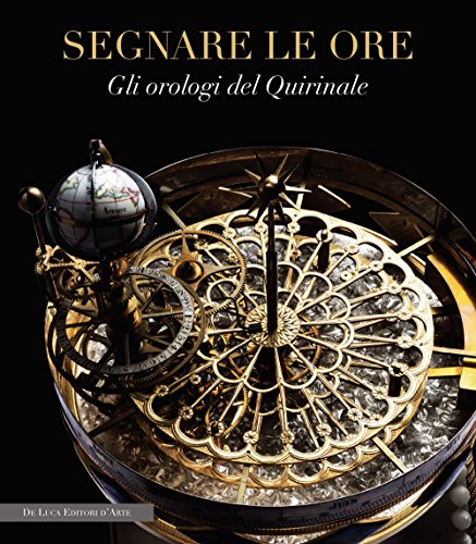 Stock image for Segnare le ore : gli orologi del Quirinale for sale by Libreria gi Nardecchia s.r.l.