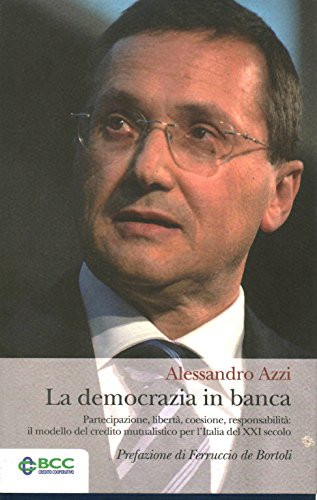 Imagen de archivo de La democrazia in banca. Partecipazione, libert, coesione, responsabilit: il modello del credito mutualistico per l'Italia del XXI secolo a la venta por medimops