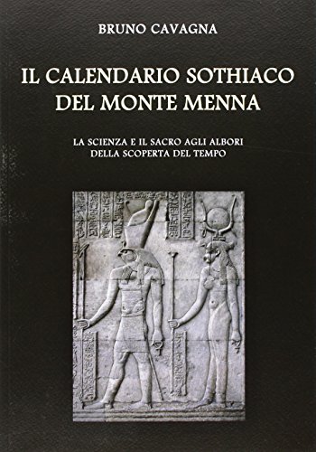 9788865600948: Il calendario sothiaco del monte Menna. La scienza e il sacro agli albori della scoperta del tempo (Saggistica)