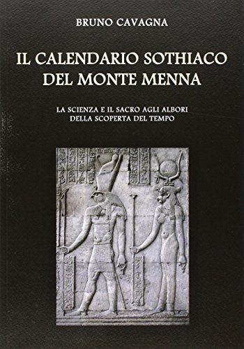 9788865600948: Il calendario sothiaco del monte Menna. La scienza e il sacro agli albori della scoperta del tempo