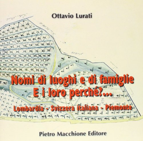 9788865700778: Nomi di luoghi e di famiglie e i loro perch. Lombardia, Svizzera italiana, Piemonte