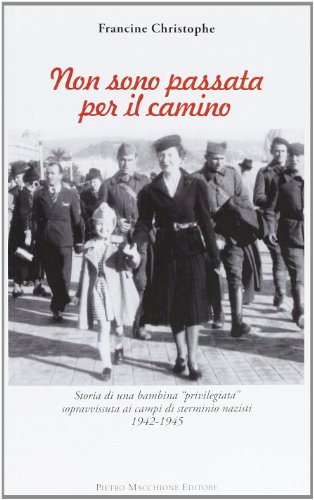 9788865701386: Non sono passata per il camino. Storia di una bambina privilegiata sopravvissuta ai campi di sterminio nazisti 1942-1945