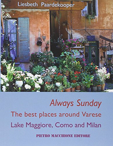9788865702062: Always sunday. The best places around Varese lake Maggiore, Como and Milan