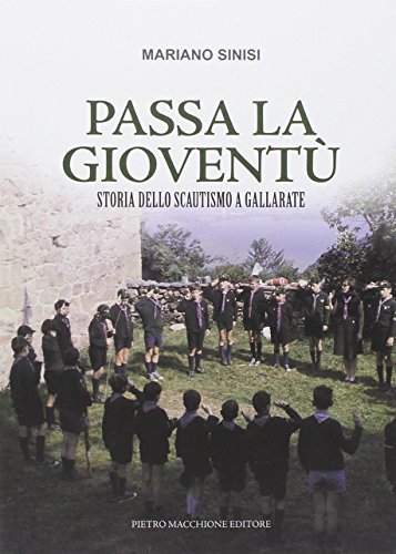 9788865702116: Passa la giovent. Storia dello Scoutismo a Gallarate