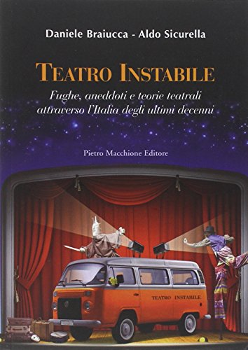 9788865702147: Teatro instabile. Fughe, aneddoti e teorie teatrali attraverso l'Italia degli ultimi decenni